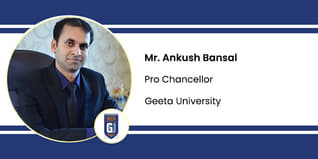 Geeta University, Pro Chancellor: Mr. Ankush Bansal Interview